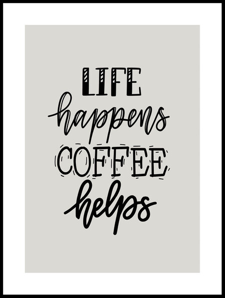 Life Happens Coffee Helps - Poster - Svart